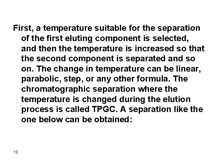 First, a temperature suitable for the separation of the first eluting component is selected,