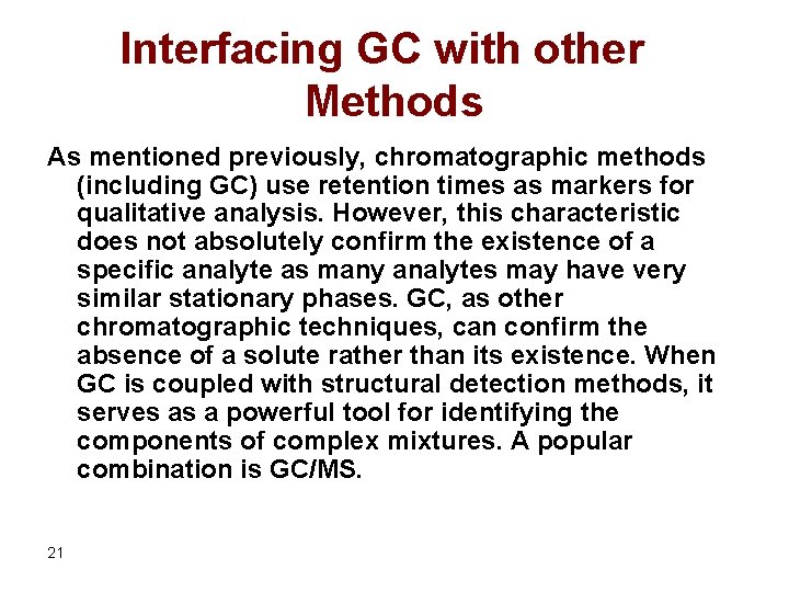 Interfacing GC with other Methods As mentioned previously, chromatographic methods (including GC) use retention
