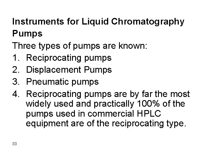 Instruments for Liquid Chromatography Pumps Three types of pumps are known: 1. Reciprocating pumps