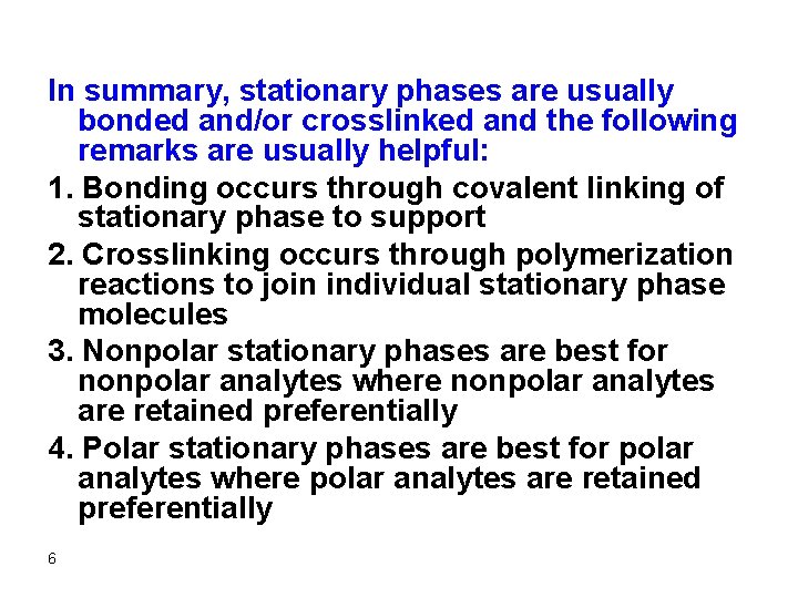 In summary, stationary phases are usually bonded and/or crosslinked and the following remarks are