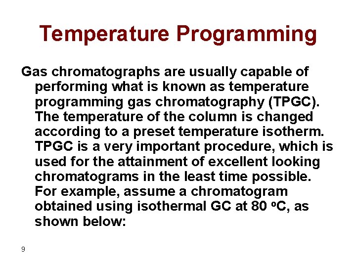 Temperature Programming Gas chromatographs are usually capable of performing what is known as temperature