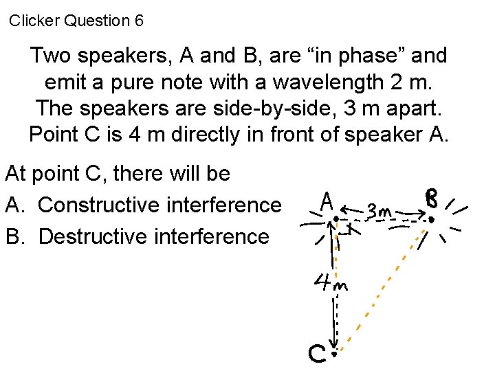 Clicker Question 6 Two speakers, A and B, are “in phase” and emit a