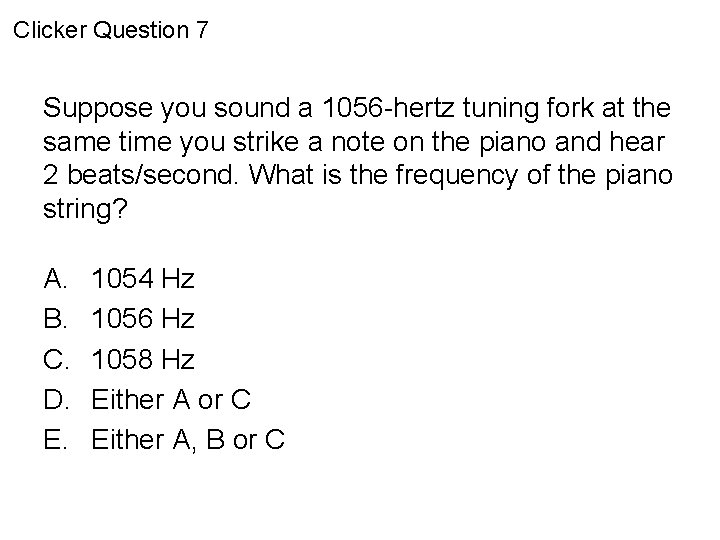 Clicker Question 7 Suppose you sound a 1056 -hertz tuning fork at the same