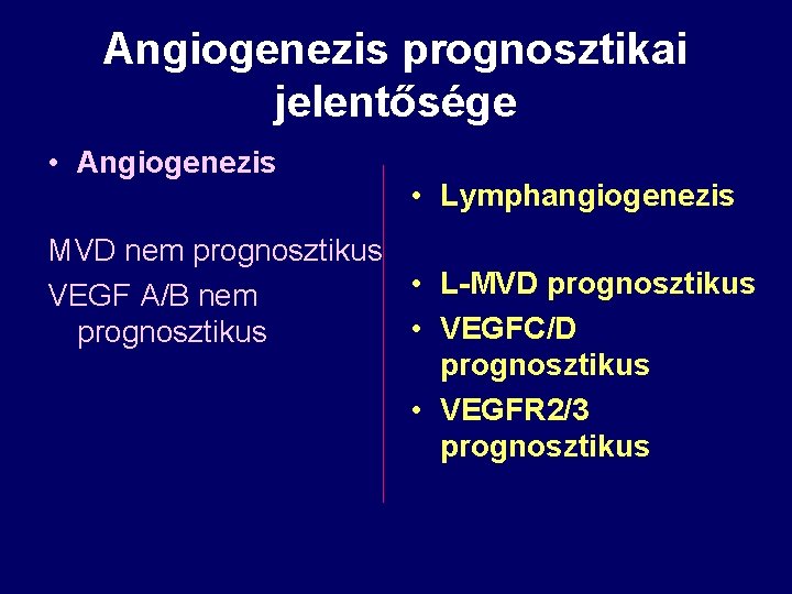 Angiogenezis prognosztikai jelentősége • Angiogenezis • Lymphangiogenezis MVD nem prognosztikus • L-MVD prognosztikus VEGF