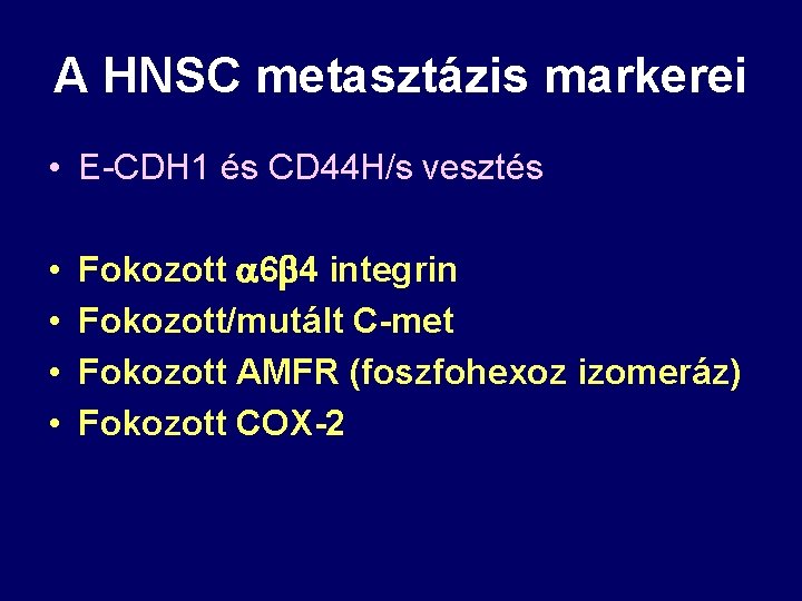 A HNSC metasztázis markerei • E-CDH 1 és CD 44 H/s vesztés • •