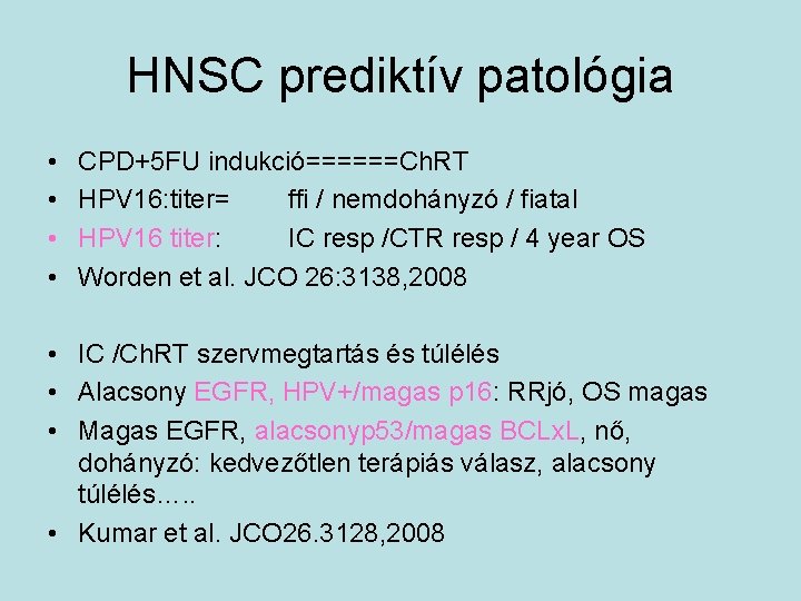 HNSC prediktív patológia • • CPD+5 FU indukció======Ch. RT HPV 16: titer= ffi / HNSC prediktív patológia • • CPD+5 FU indukció======Ch. RT HPV 16: titer= ffi /