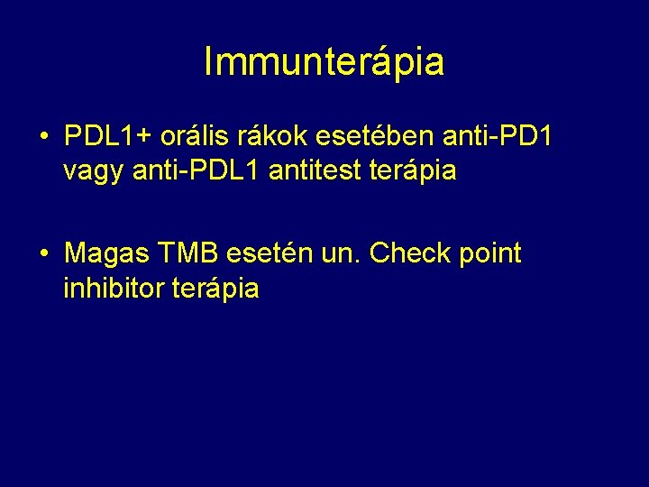 Immunterápia • PDL 1+ orális rákok esetében anti-PD 1 vagy anti-PDL 1 antitest terápia