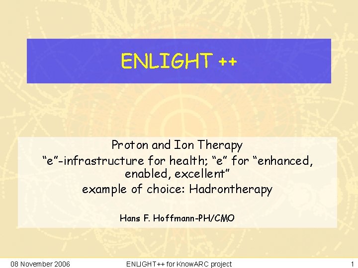 ENLIGHT ++ Proton and Ion Therapy “e”-infrastructure for health; “e” for “enhanced, enabled, excellent”