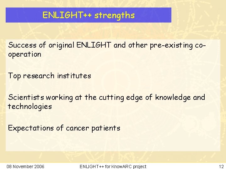 ENLIGHT++ strengths Success of original ENLIGHT and other pre-existing cooperation Top research institutes Scientists