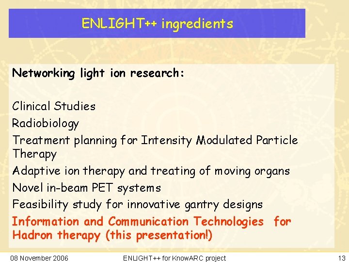 ENLIGHT++ ingredients Networking light ion research: Clinical Studies Radiobiology Treatment planning for Intensity Modulated