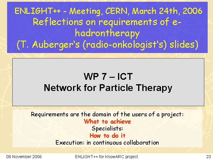 ENLIGHT++ - Meeting, CERN, March 24 th, 2006 Reflections on requirements of ehadrontherapy (T.