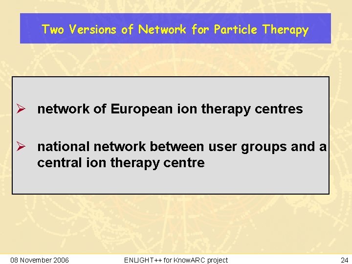 Two Versions of Network for Particle Therapy Ø network of European ion therapy centres