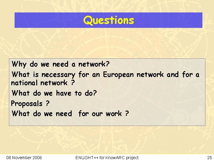 Questions Why do we need a network? What is necessary for an European network