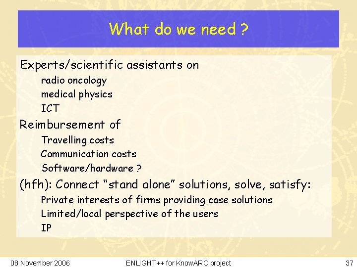 What do we need ? Experts/scientific assistants on radio oncology medical physics ICT Reimbursement