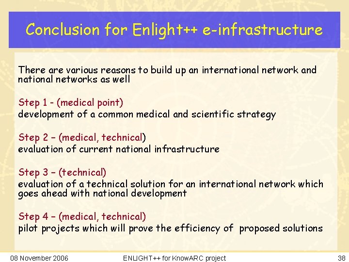 Conclusion for Enlight++ e-infrastructure There are various reasons to build up an international network