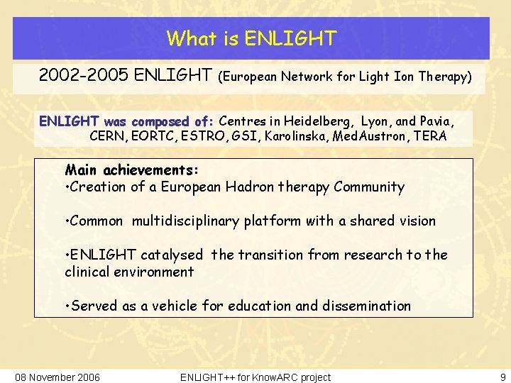 What is ENLIGHT 2002 -2005 ENLIGHT (European Network for Light Ion Therapy) ENLIGHT was