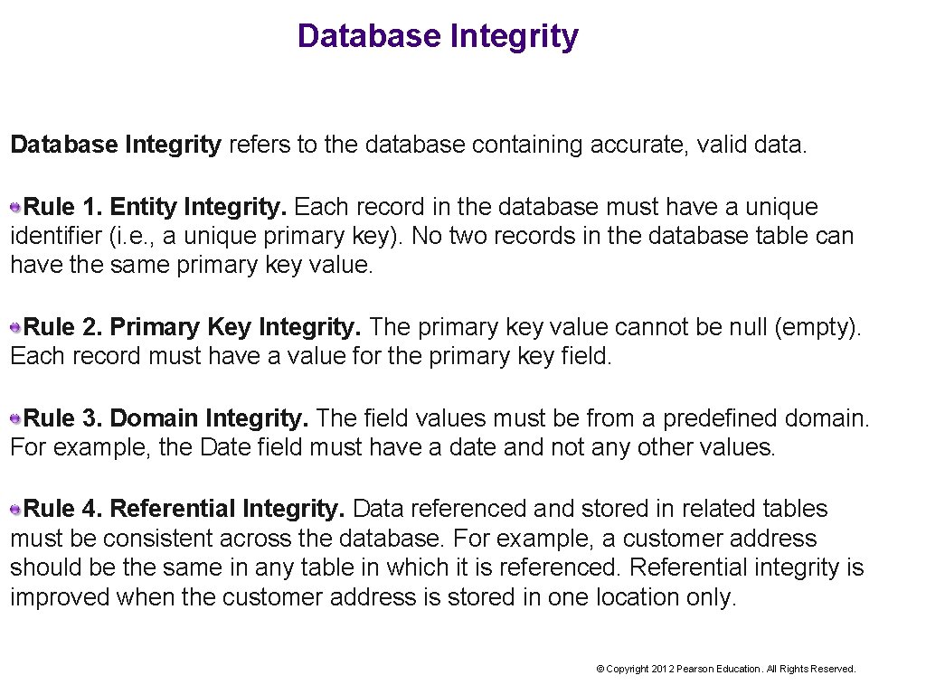 Database Integrity refers to the database containing accurate, valid data. Rule 1. Entity Integrity.