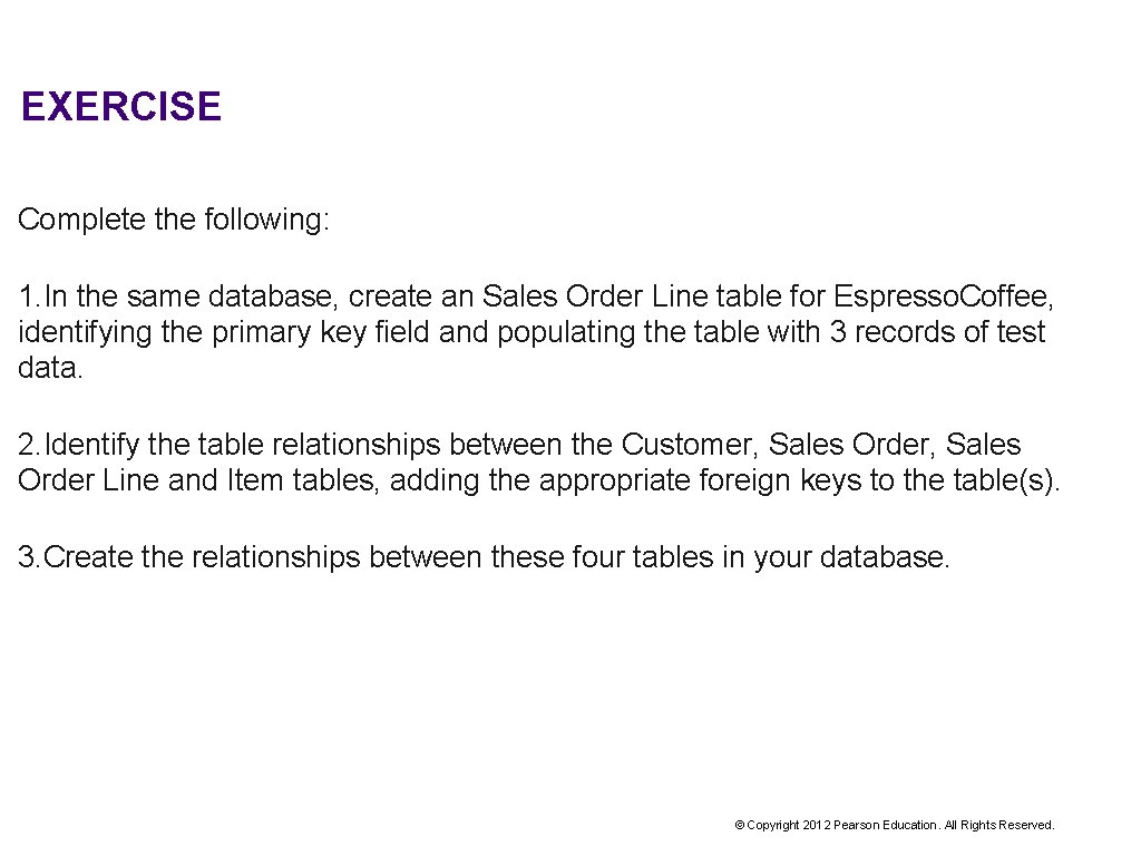 EXERCISE Complete the following: 1. In the same database, create an Sales Order Line