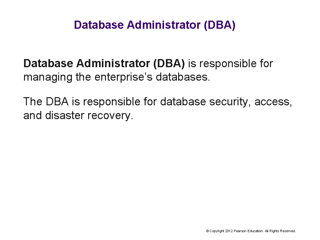 Database Administrator (DBA) is responsible for managing the enterprise’s databases. The DBA is responsible