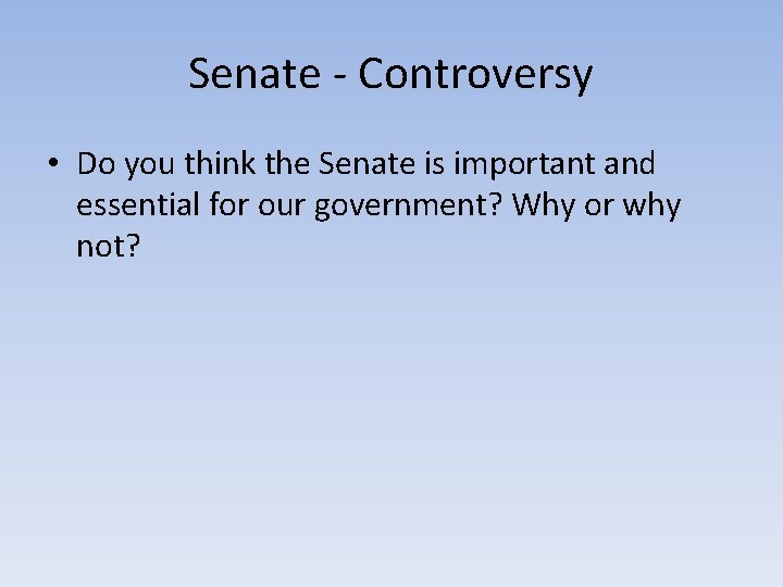 Senate - Controversy • Do you think the Senate is important and essential for