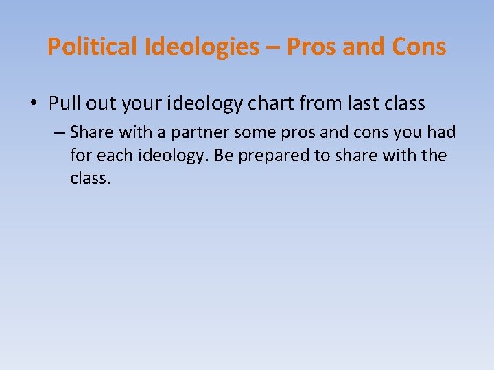 Political Ideologies – Pros and Cons • Pull out your ideology chart from last