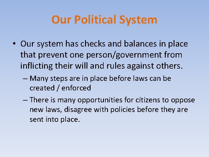 Our Political System • Our system has checks and balances in place that prevent