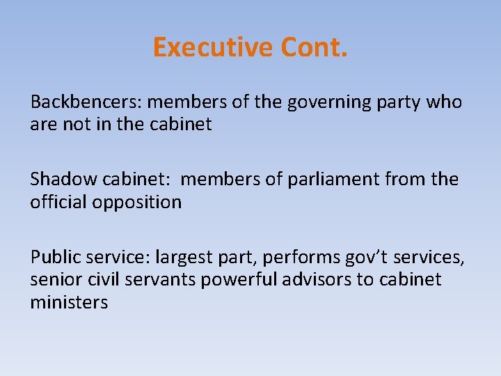 Executive Cont. Backbencers: members of the governing party who are not in the cabinet