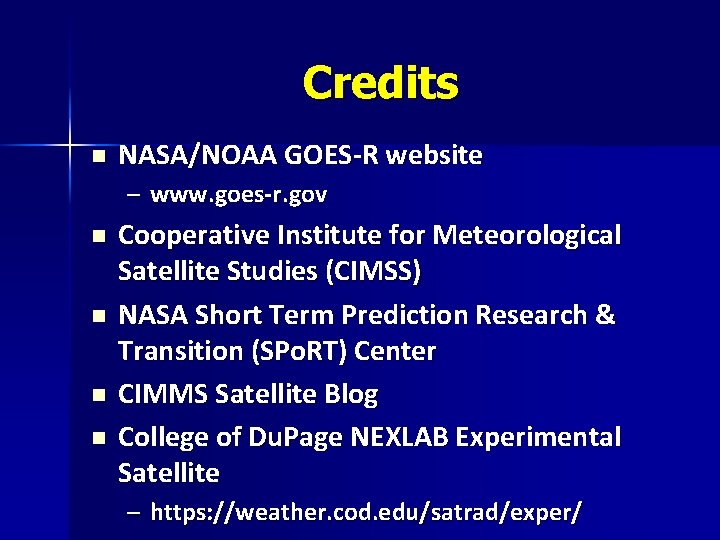 Credits n NASA/NOAA GOES-R website – www. goes-r. gov n n Cooperative Institute for