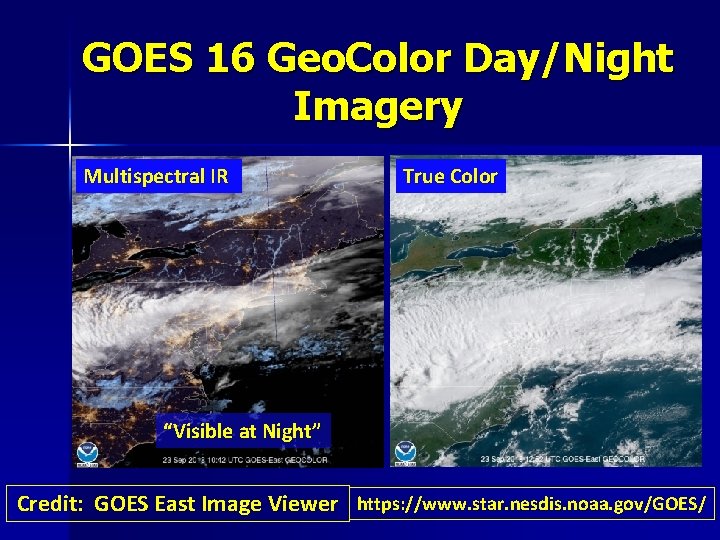 GOES 16 Geo. Color Day/Night Imagery Multispectral IR True Color “Visible at Night” Credit: