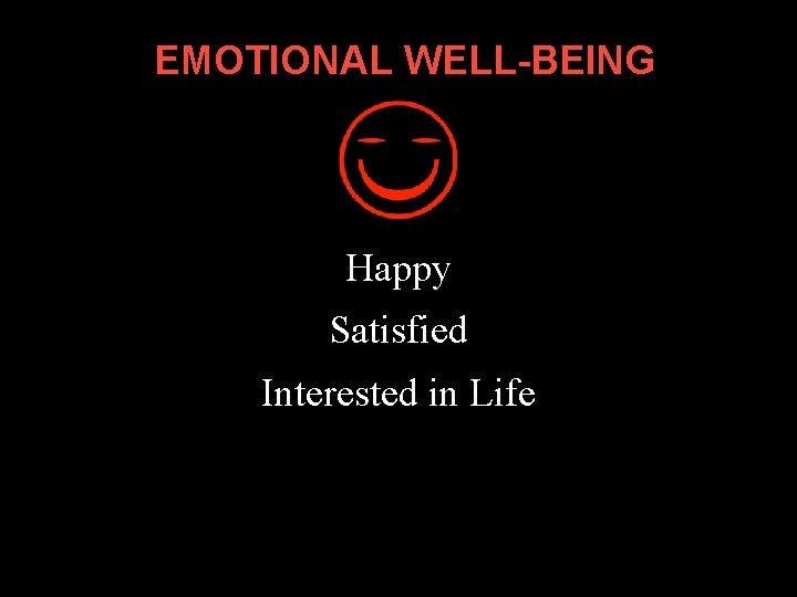 EMOTIONAL WELL-BEING Happy Satisfied Interested in Life EMOTIONAL WELL-BEING Happy Satisfied Interested in Life