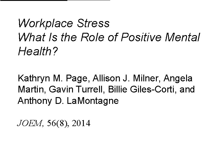 Workplace Stress What Is the Role of Positive Mental Health? Kathryn M. Page, Allison Workplace Stress What Is the Role of Positive Mental Health? Kathryn M. Page, Allison