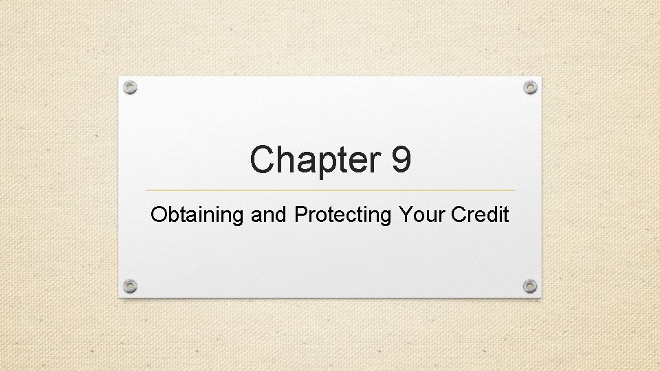 Chapter 9 Obtaining and Protecting Your Credit 