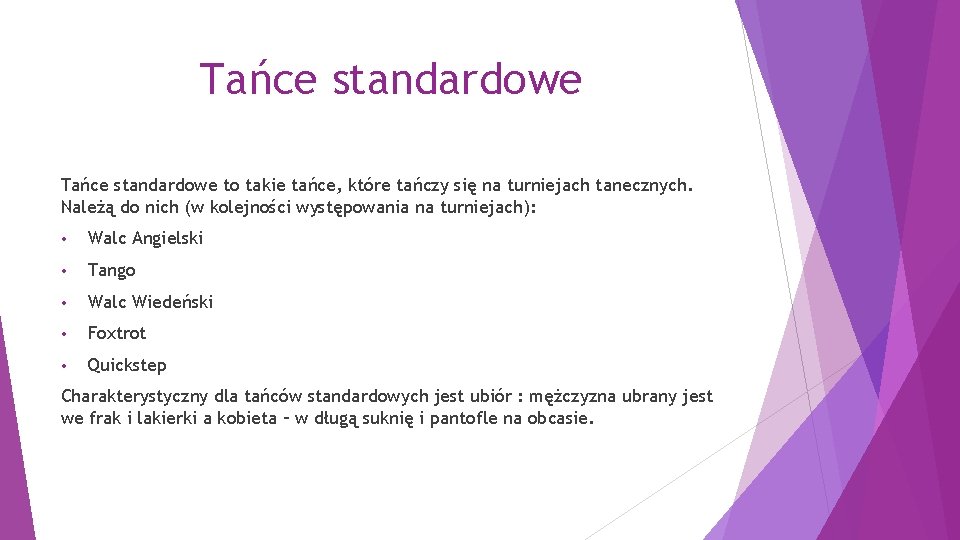 Tańce standardowe to takie tańce, które tańczy się na turniejach tanecznych. Należą do nich
