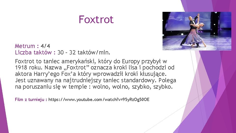 Foxtrot Metrum : 4/4 Liczba taktów : 30 – 32 taktów/min. Foxtrot to taniec