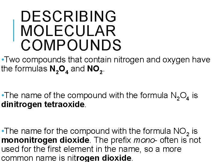 DESCRIBING MOLECULAR COMPOUNDS • Two compounds that contain nitrogen and oxygen have the formulas
