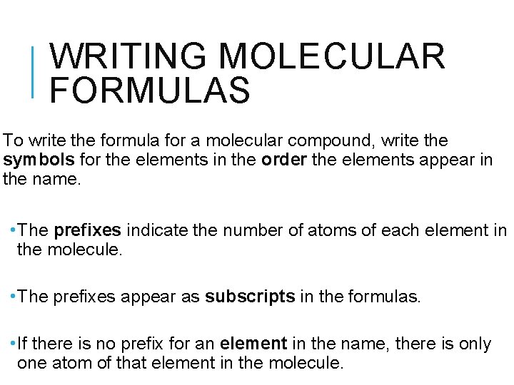 WRITING MOLECULAR FORMULAS To write the formula for a molecular compound, write the symbols