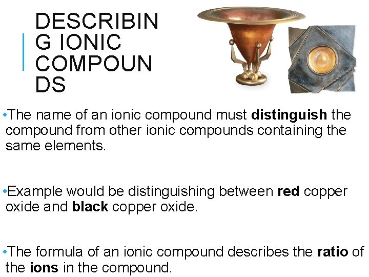 DESCRIBIN G IONIC COMPOUN DS • The name of an ionic compound must distinguish