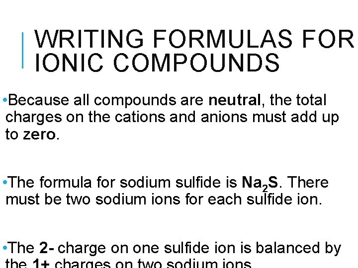 WRITING FORMULAS FOR IONIC COMPOUNDS • Because all compounds are neutral, the total charges