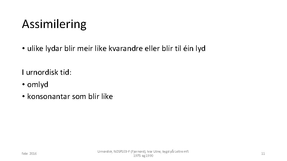 Assimilering • ulike lydar blir meir like kvarandre eller blir til éin lyd I
