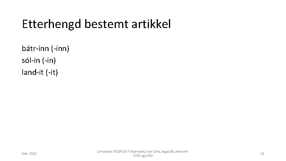 Etterhengd bestemt artikkel bátr-inn (-inn) sól-in (-in) land-it (-it) febr. 2016 Urnordisk, NOSP 103