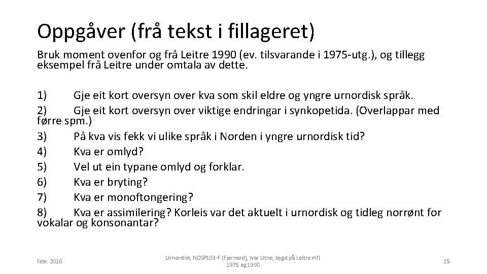 Oppgåver (frå tekst i fillageret) Bruk moment ovenfor og frå Leitre 1990 (ev. tilsvarande