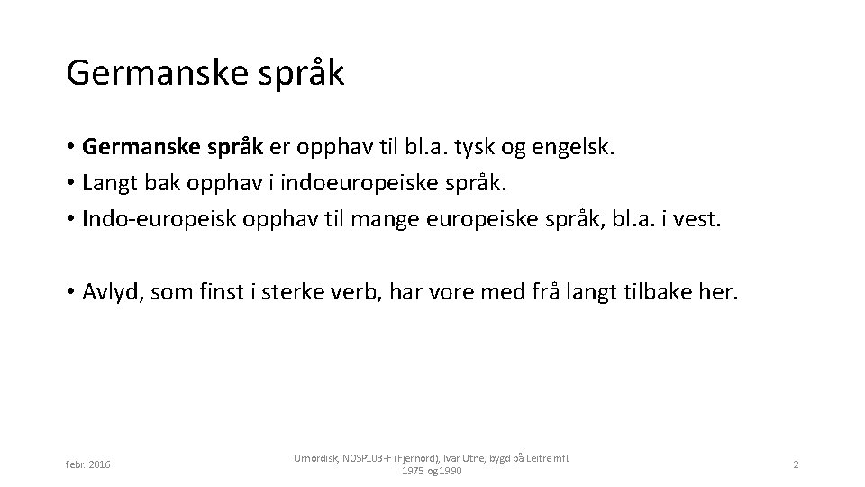 Germanske språk • Germanske språk er opphav til bl. a. tysk og engelsk. •