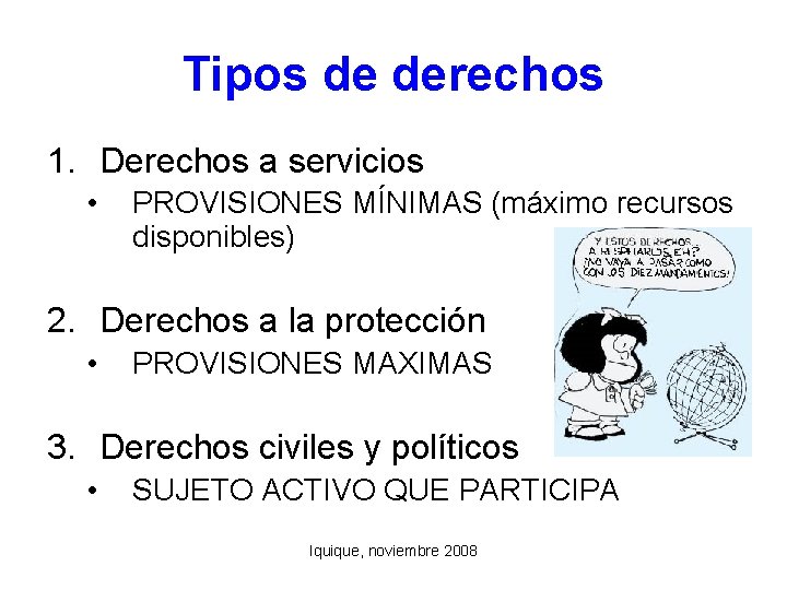 Tipos de derechos 1. Derechos a servicios • PROVISIONES MÍNIMAS (máximo recursos disponibles) 2.