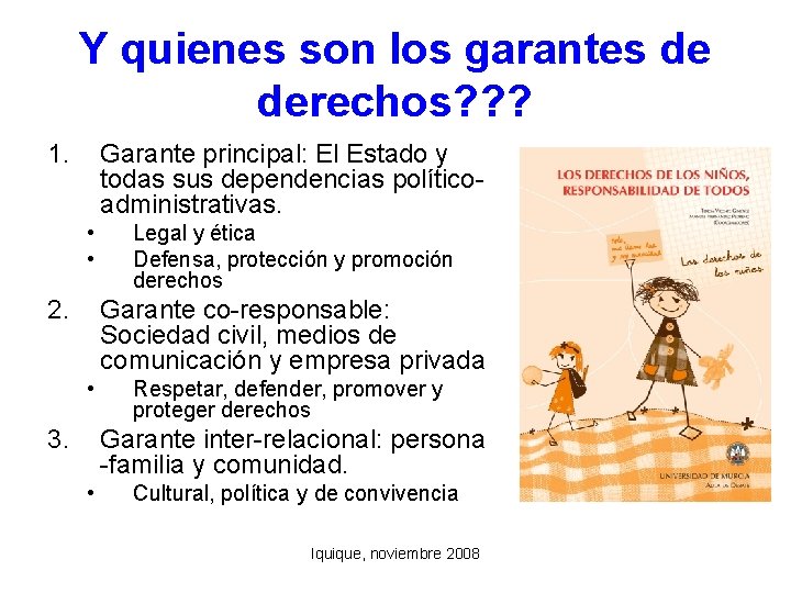 Y quienes son los garantes de derechos? ? ? 1. Garante principal: El Estado