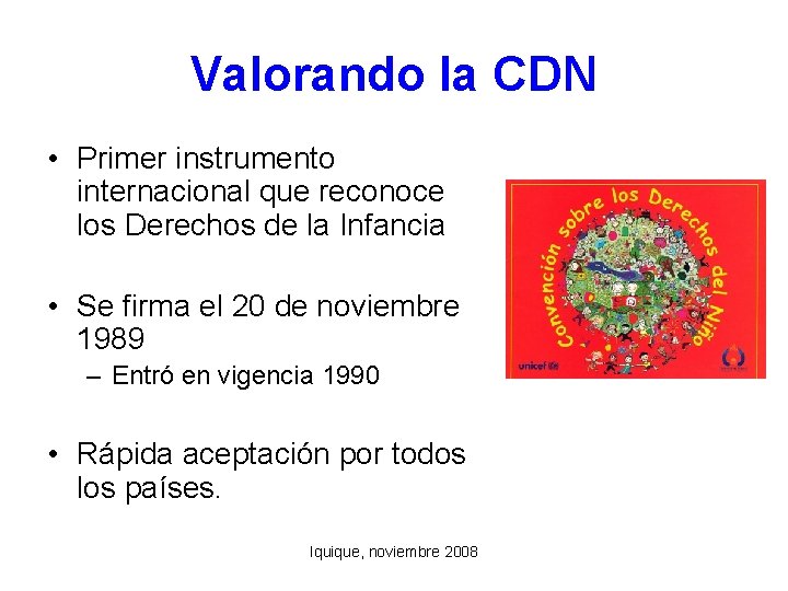 Valorando la CDN • Primer instrumento internacional que reconoce los Derechos de la Infancia