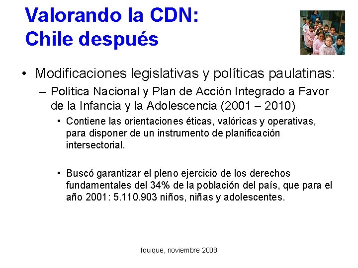 Valorando la CDN: Chile después • Modificaciones legislativas y políticas paulatinas: – Política Nacional