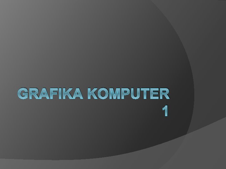 GRAFIKA KOMPUTER 1 