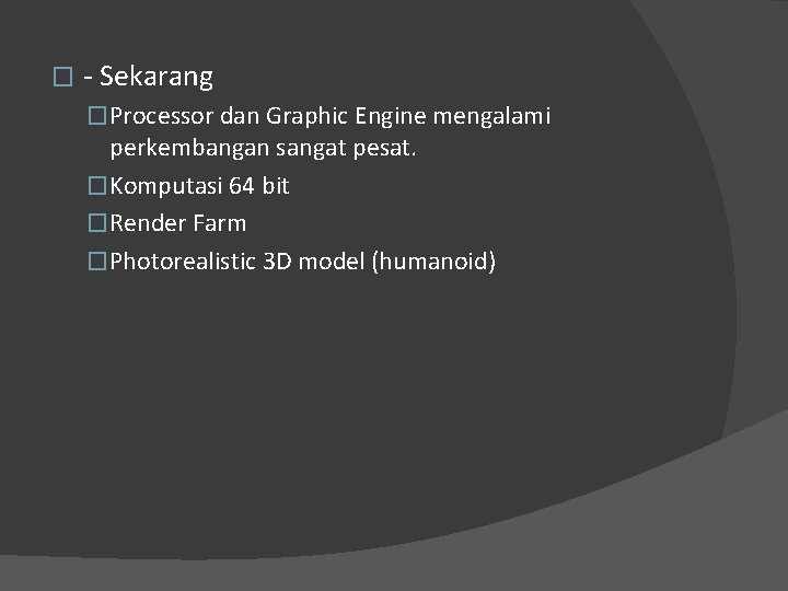 � - Sekarang �Processor dan Graphic Engine mengalami perkembangan sangat pesat. �Komputasi 64 bit