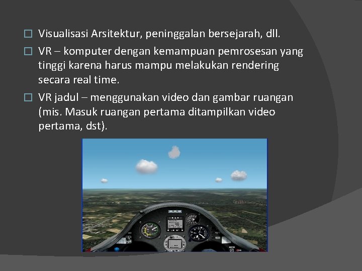 Visualisasi Arsitektur, peninggalan bersejarah, dll. � VR – komputer dengan kemampuan pemrosesan yang tinggi