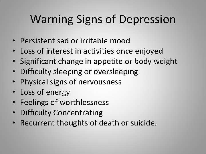 Warning Signs of Depression • • • Persistent sad or irritable mood Loss of